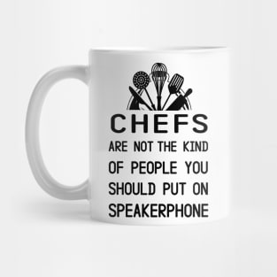 Chefs Are Not The Kind Of People You Should Put On Speakerphone Mug